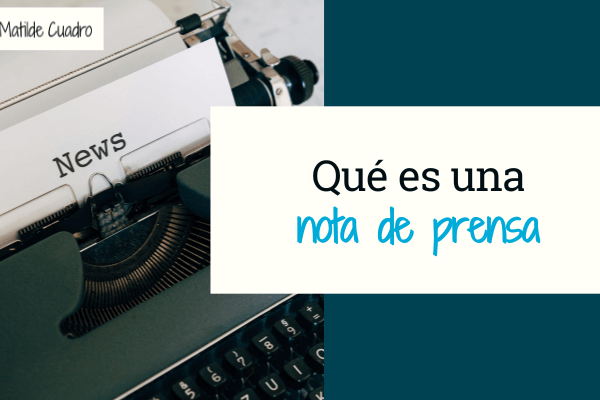 Que es una nota de prensa - Matilde Cuadro Comunicacion 700x400